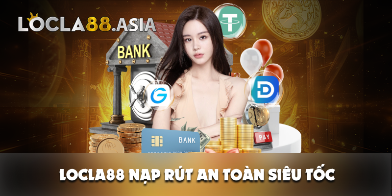 Locla88 nạp rút an toàn siêu đơn giản